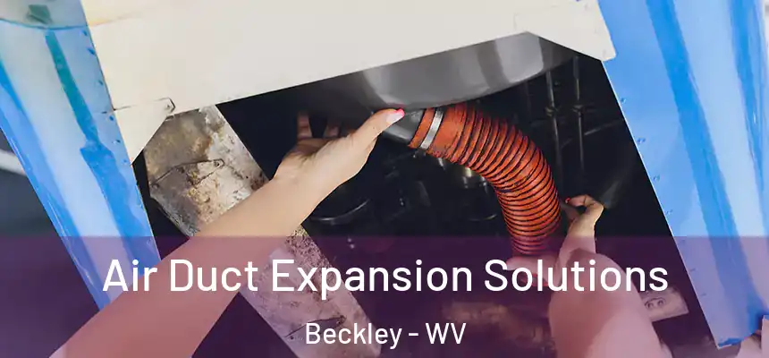  Air Duct Expansion Solutions Beckley - WV