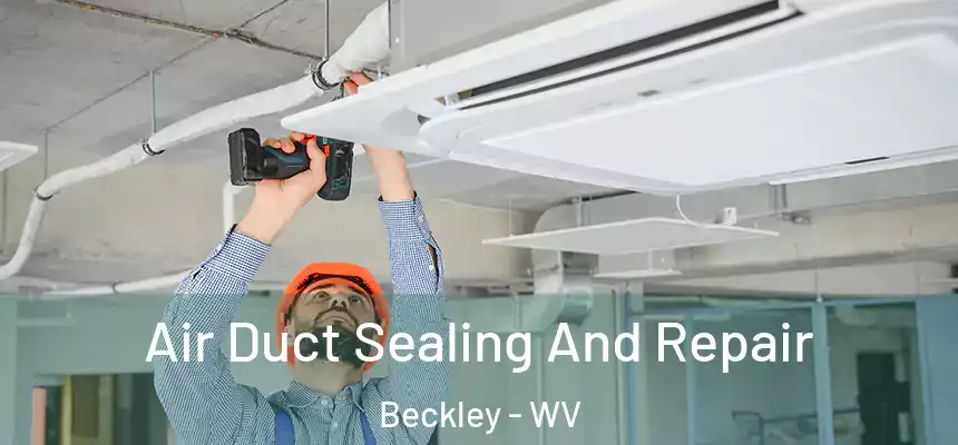  Air Duct Sealing And Repair Beckley - WV