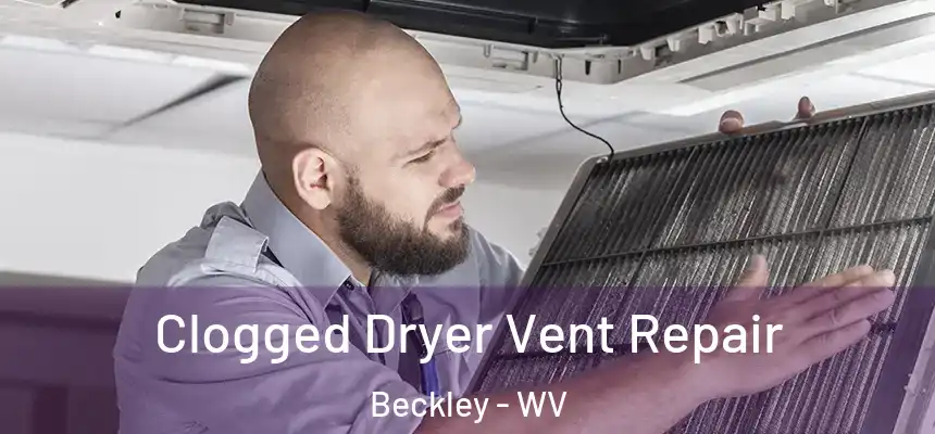  Clogged Dryer Vent Repair Beckley - WV
