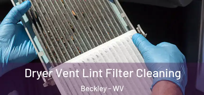  Dryer Vent Lint Filter Cleaning Beckley - WV