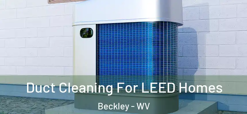  Duct Cleaning For LEED Homes Beckley - WV
