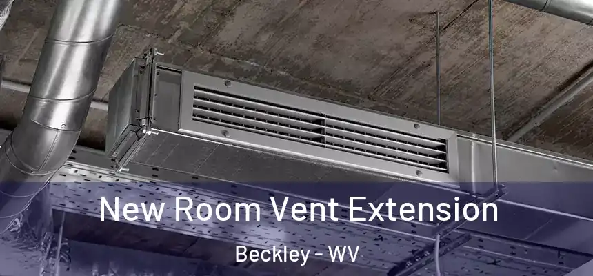  New Room Vent Extension Beckley - WV