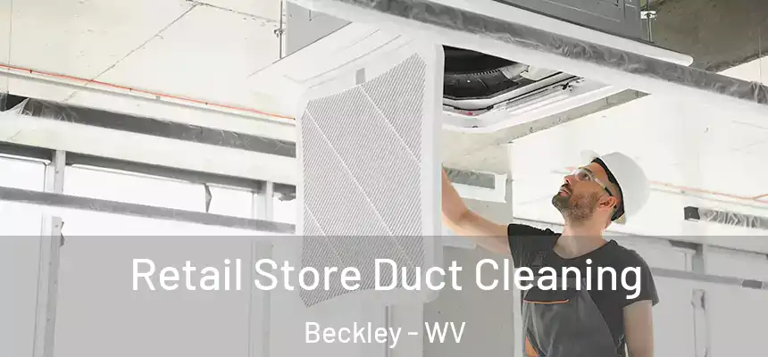  Retail Store Duct Cleaning Beckley - WV