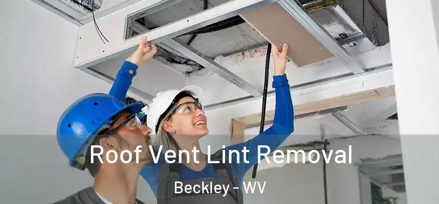  Roof Vent Lint Removal Beckley - WV