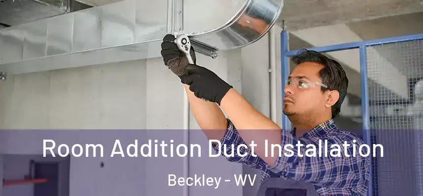  Room Addition Duct Installation Beckley - WV