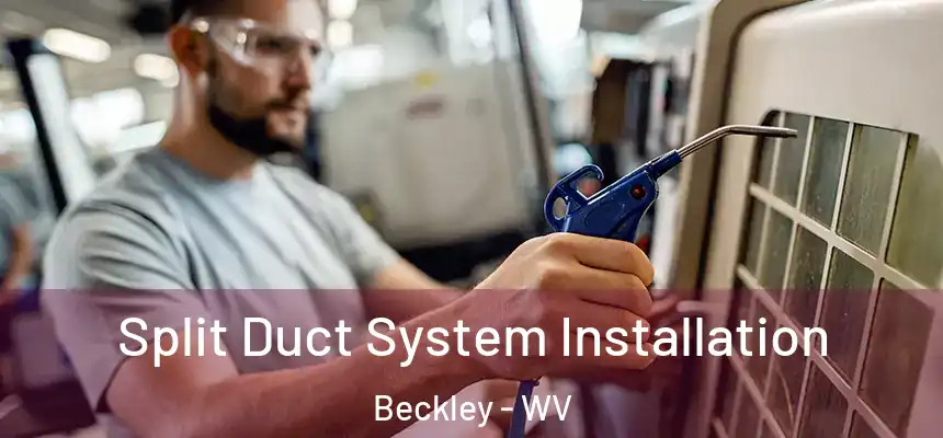  Split Duct System Installation Beckley - WV